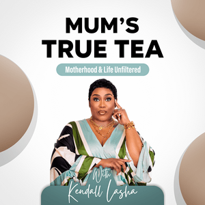 Listen to Mum's True Tea w/Kendall Lasha in the App