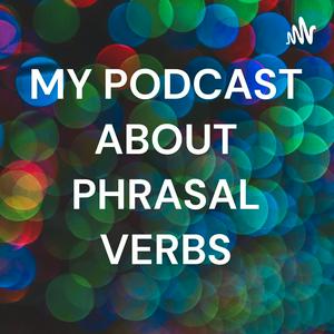 MY PODCAST ABOUT PHRASAL VERBS