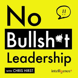 Listen to No Bullsh*t Leadership with Chris Hirst in the App