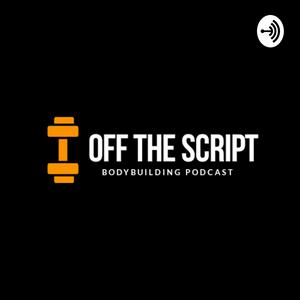 OFF THE SCRIPT BODYBUILDING PODCAST