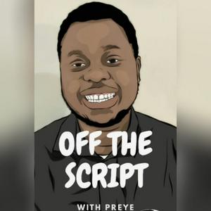 Off The Script with Preye Podcast