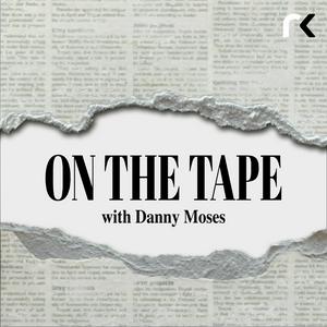 Listen to On The Tape with Danny Moses in the App