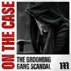 Listen to On The Case: The Grooming Gang Scandal in the App