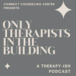 Only Therapists In The Building - A therapy-ish Podcast