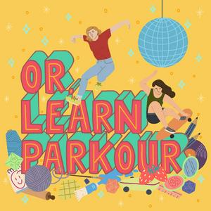 Or, Learn Parkour: An ADHD Podcast