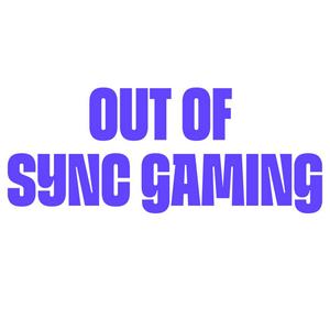 Out of Sync Gaming Podcast