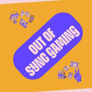 Out of Sync Gaming Podcast