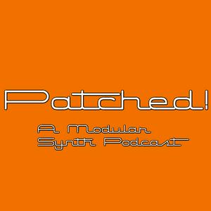 Patched! modular synth podcast