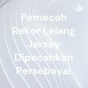 Pemecah Rekor Lelang Jersey Dipecahkan Persebaya!