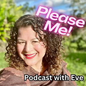 Please Me! Podcast with Eve