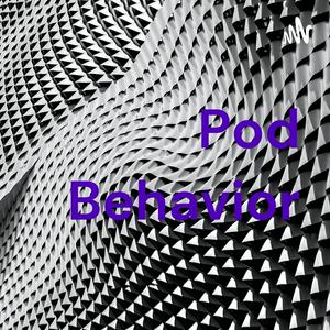 Pod Behavior