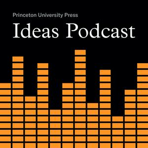 Listen to Princeton UP Ideas Podcast in the App