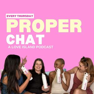 Listen to Proper Chat: A Love Island Podcast in the App