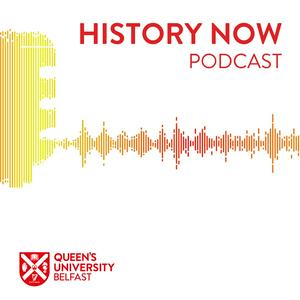 Queen's University Belfast - History Now Podcast