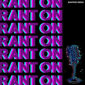 Rant On by Ranting Media