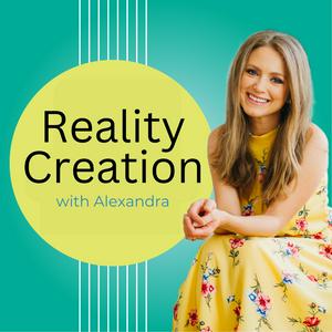 Reality Creation with Alexandra Eidens