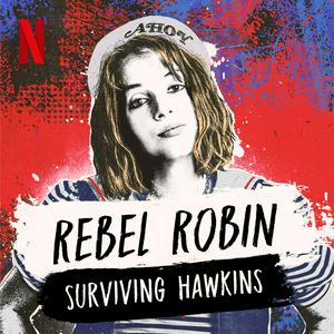 Listen to Rebel Robin: Surviving Hawkins (A Stranger Things Podcast) in the App