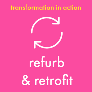 Refurb and Retrofit - Transformation In Action