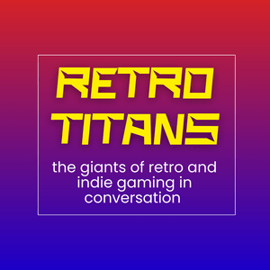 Listen to Retro Titans - the giants of retro and indie gaming in conversation in the App