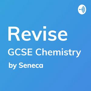 REVISE GCSE Chemistry - A podcast by Seneca Learning