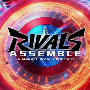 Listen to Rivals Assemble: A Marvel Rivals Podcast in the App