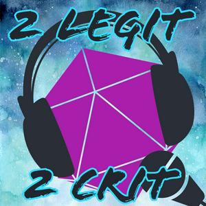 2 Legit 2 Crit