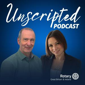 Unscripted - The official podcast of Rotary in Great Britain and Ireland