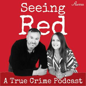 Listen to Seeing Red A True Crime Podcast in the App