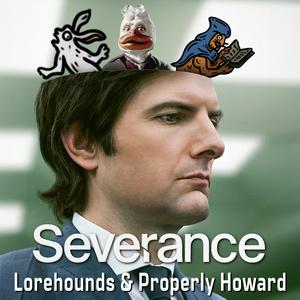 Listen to Severance - The Lorehounds & Properly Howard in the App