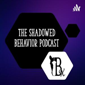 The Shadowed Behavior Podcast