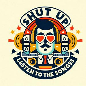 Shut Up & Listen to the Songs