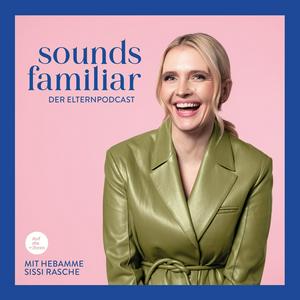 Listen to Sounds Familiar - Der Elternpodcast mit Hebamme Sissi Rasche in the App