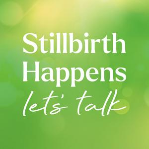 Stillbirth Happens - Let's Talk