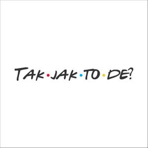 Tak jak to de?