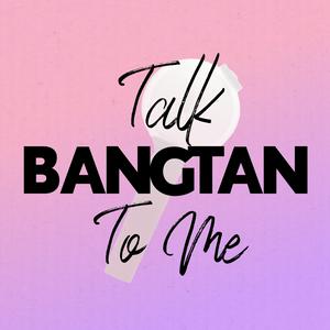 Listen to Talk Bangtan To Me in the App