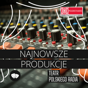 Listen to Teatr Polskiego Radia: Najnowsze produkcje in the App