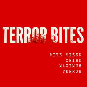 Terror Bites: Bite Sized True Crime
