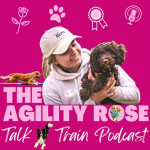 Listen to The Agility Rose - Talk n’ Train Podcast in the App