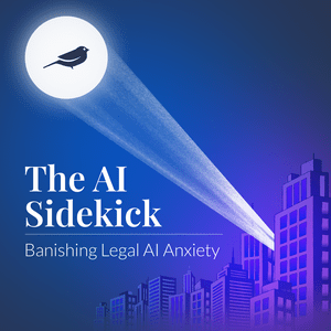 Listen to The AI Sidekick: Banishing Legal AI Anxiety in the App