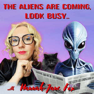 The Aliens Are Coming, Look Busy... with Hannah-Jane Fox