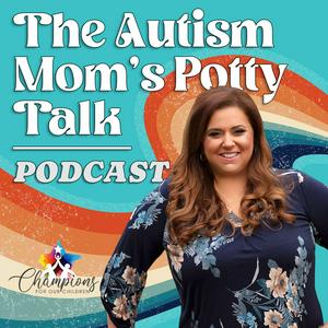 Listen to The Autism Mom’s Potty Talk Podcast in the App