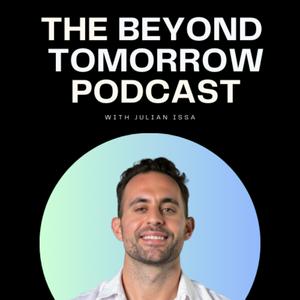 The Beyond Tomorrow Podcast with Julian Issa