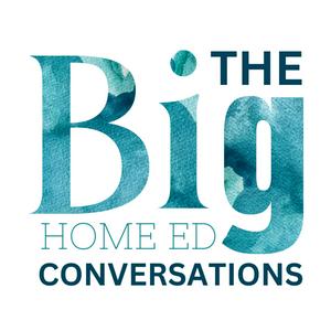 The BIG Home Ed Conversations