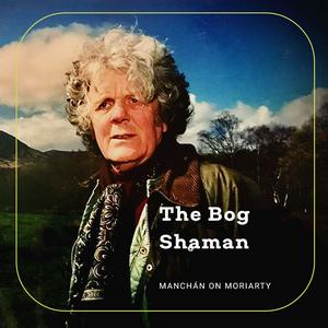 Listen to The Bog Shaman: Manchán on Moriarty in the App