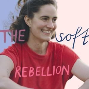 The Soft Rebellion Podcast