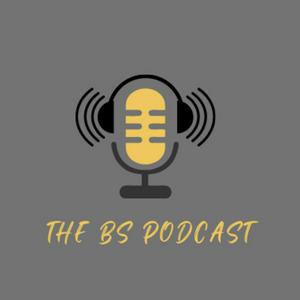 The BS Podcast