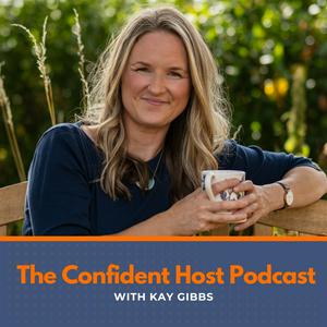 The Confident Host Podcast with Kay Gibbs