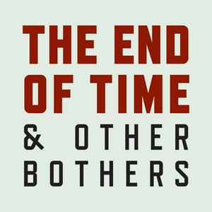 Listen to The End of Time and Other Bothers in the App