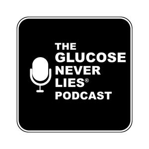 The Glucose Never Lies® Podcast