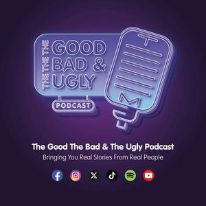 The Good, The Bad & The Ugly Podcast
